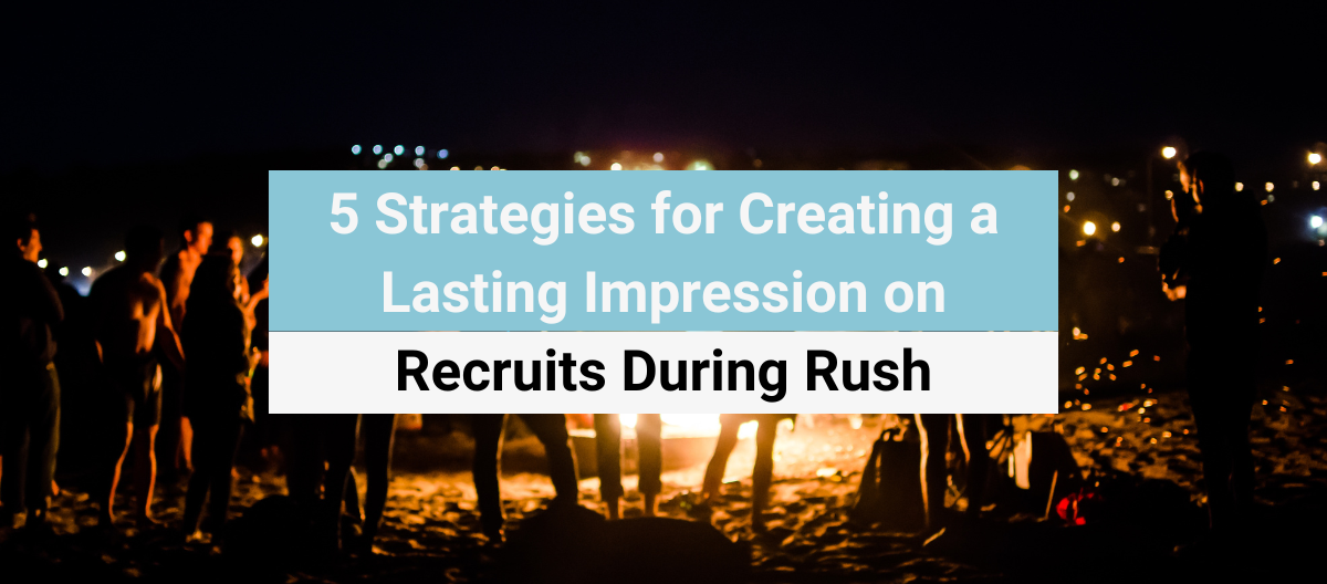 The Best Five Step Strategy for Creating a Lasting First Impression During Your Greek Organization’s Rush