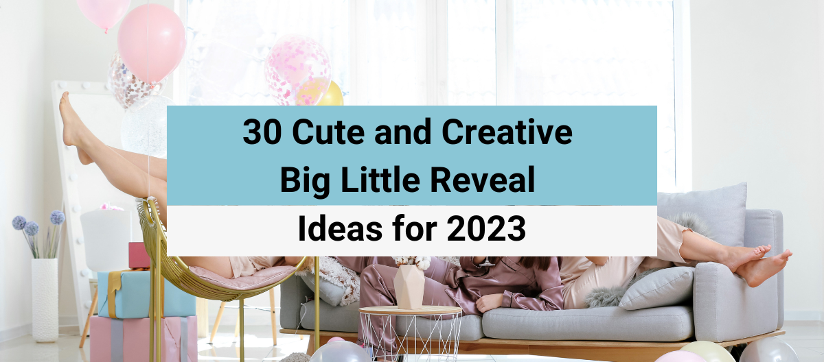 30 Cute and Creative Big Little Reveal Ideas for 2023 - Fratty Bear