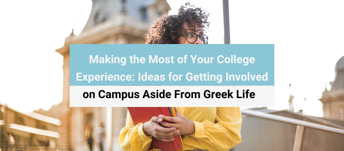 Ideas to Get Involved on Campus Aside From Greek Life. 