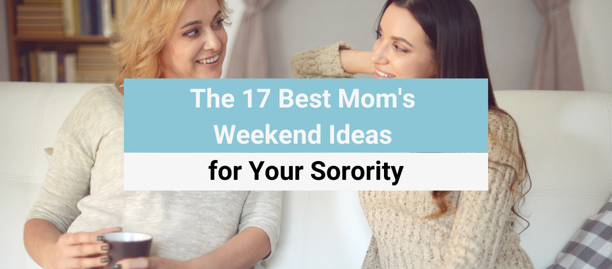 The 17 Best Moms Weekend Ideas for Your Sorority